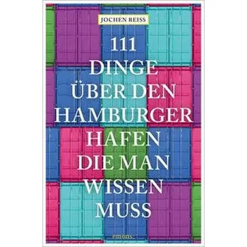 Cestování 111 Dinge über den Hamburger Hafen, die man wissen muss - Reiss, Jochen