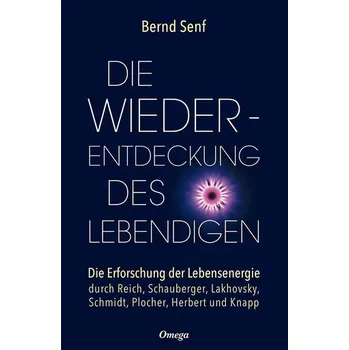 Die Wiederentdeckung des Lebendigen - Senf, Bernd