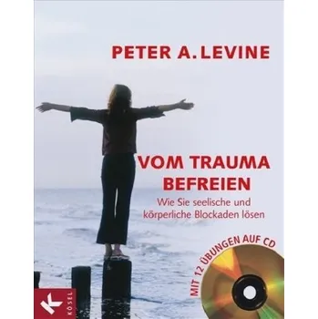 Vom Trauma befreien, m. Audio-CD - Peter A. Levine