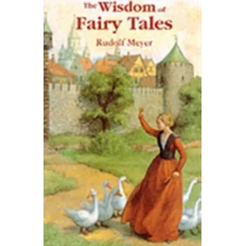 The Wisdom of Fairy Tales - Meyer, Rudolf