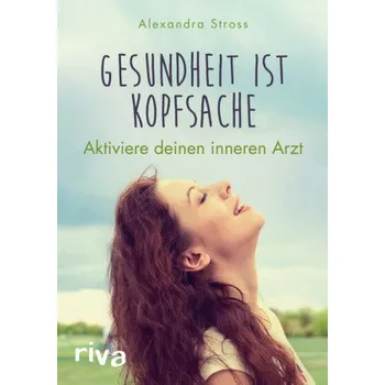 Gesundheit ist Kopfsache - Stross, Alexandra