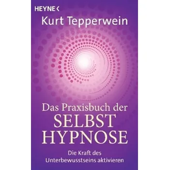 Das Praxisbuch der Selbsthypnose - Tepperwein, Kurt