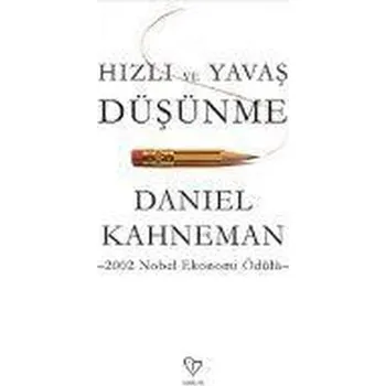 Hizli ve Yavas Düsünme - Kahneman, Daniel