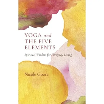 Yoga and the Five Elements - Goott, Nicole