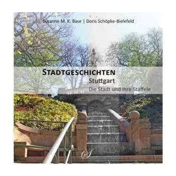 Cestování Stadtgeschichten Stuttgart - Die Stadt und ihre Stäffele - Baur, Susanne M. K.