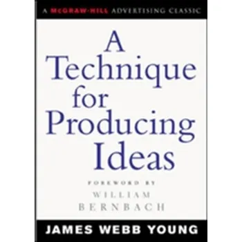 A Technique for Producing Ideas - Young Barbara, Lowe James S., Stevens Alan, Heath John W.