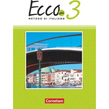 Učebnice Ecco Più. Band 3 - Schülerbuch - Legler, Rosmarie