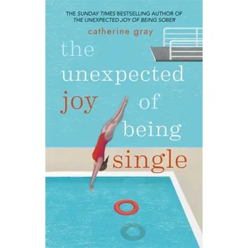 The Unexpected Joy of Being Single - Gray, Catherine
