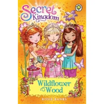 Secret Kingdom: Wildflower Wood - Rosie Banks