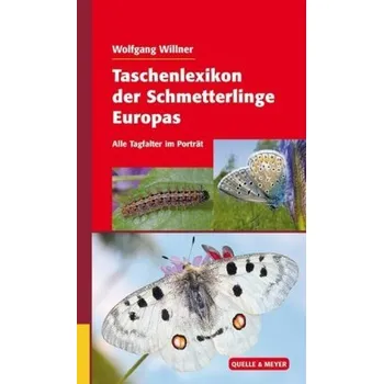 Encyklopedie Taschenlexikon der Schmetterlinge Europas, Die häufigsten Tagfalter im Porträt - Willner, Wolfgang