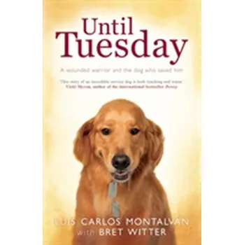 Literární biografie Until Tuesday - Montalvan, Luis Carlos; Witter, Bret