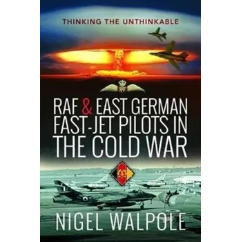 RAF and East German Fast-Jet Pilots in the Cold War - Walpole, Nigel