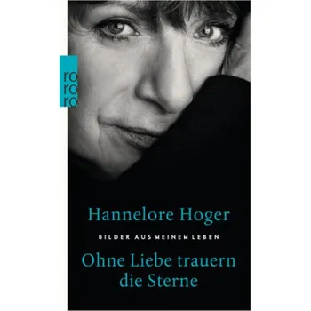 Literární biografie Ohne Liebe trauern die Sterne - Hoger, Hannelore [DE] (2018, Taschenbuch, Rowohlt TB.)