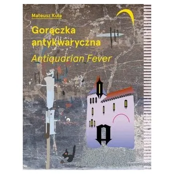 Umění Gorączka antykwaryczna /Antiquarian Fever - KULA MATEUSZ
