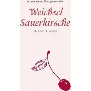 Weichsel / Sauerkirsche - Fischer, Margot