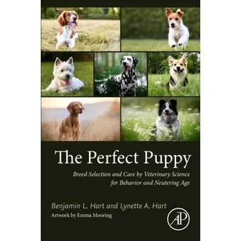 Encyklopedie The Perfect Puppy - Hart, Benjamin L. (Distinguished Professor Emeritus of Veterinary Medicine, School of Veterinary Medicine, University of