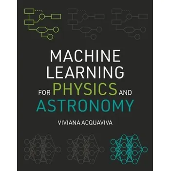 Machine Learning for Physics and Astronomy - Acquaviva, Viviana [EN] (2023, Brožovaná, Princeton University Press)