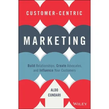 Customer-Centric Marketing - Cundari, Aldo