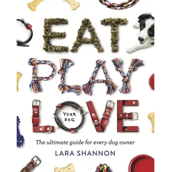 Eat, Play, Love (Your Dog) - Shannon, Lara