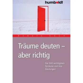 Träume deuten - aber richtig - Koch, Renate