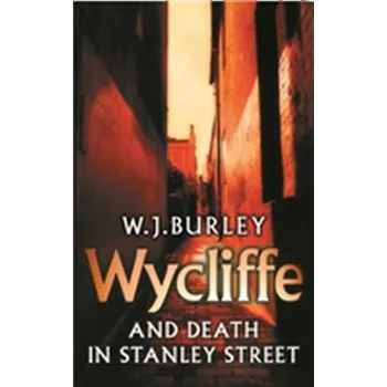 Wycliffe and Death in Stanley Street - W.J. Burley