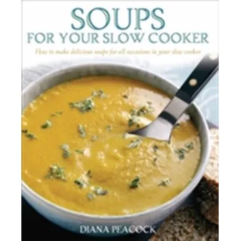 Soups For Your Slow Cooker - Peacock, Diana
