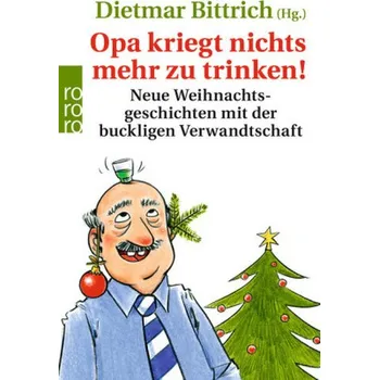 Opa kriegt nichts mehr zu trinken! - Bittrich, Dietmar