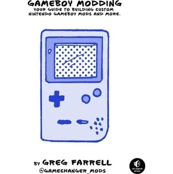 Game Boy Modding - Farrell, Greg