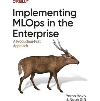 Technika Implementing MLOps in the Enterprise - Haviv, Yaron; Gift, Noah