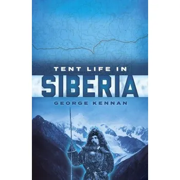 Tent Life in Siberia - Kennan, George F.