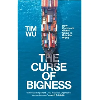 The Curse of Bigness - Wu, Tim (Atlantic Books)