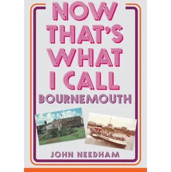 Cestování Now That's What I Call Bournemouth - Needham, John