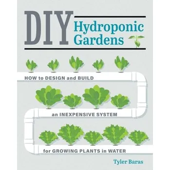 DIY Hydroponic Gardens - Baras, Tyler