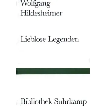 Lieblose Legenden - Wolfgang Hildesheimer [DE] (2016, Vázaná, Suhrkamp)