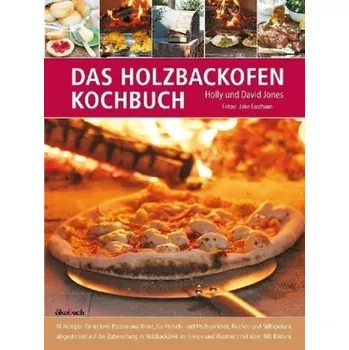 Das Holzbackofen-Kochbuch - Jones, Holly