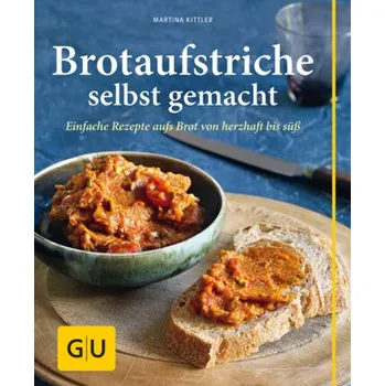 Brotaufstriche selbst gemacht - Martina Kittler