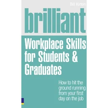 Brilliant Workplace Skills for Students & Graduates - Kirton, Bill