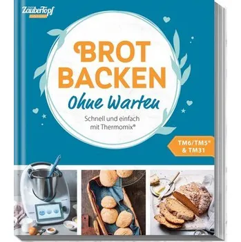 mein ZauberTopf Einfach lecker! Ohne Warten - Brot backen - Redaktion mein ZauberTopf