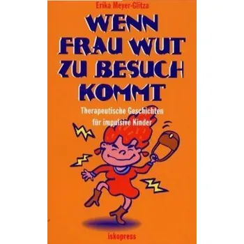 Wenn Frau Wut zu Besuch kommt - Meyer-Glitza, Erika