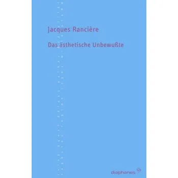 Das ästhetisch Unbewußte - Jacques Rancière