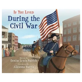 Cestování If You Lived During the Civil War - Patrick, Denise Lewis