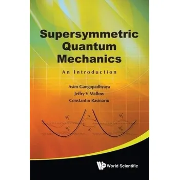 Supersymmetric Quantum Mechanics: An Introduction - Gangopadhyaya, Asim; Mallow, Jeffry V.; Rasinariu, Constantin [EN] (2010, Brožovaná, World Scientific Publishing Co Pte Ltd)
