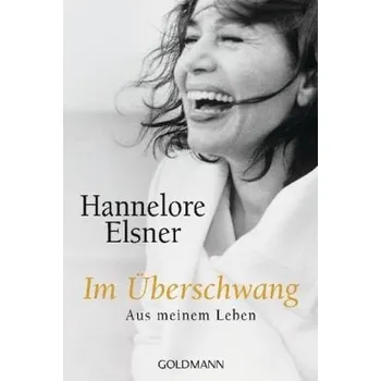 Literární biografie Im Überschwang - Elsner, Hannelore [DE] (2013, Brožovaná, Goldmann)