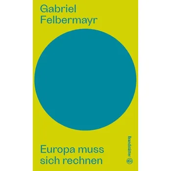 Europa muss sich rechnen - Felbermayr, Gabriel J.