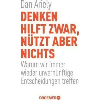 Denken hilft zwar, nützt aber nichts - Dan Ariely