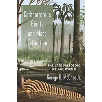 Učebnice Carboniferous Giants and Mass Extinction - McGhee, George, Jr. (Rutgers University) [EN] (2018, Brožovaná, Columbia University Press)