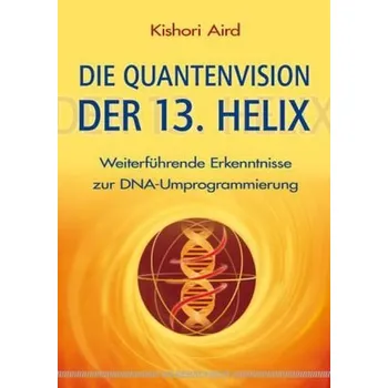 Die Quantenvision der 13. Helix - Aird, Kishori