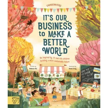 První čtění It's Our Business to Make a Better World - Hui, Rebecca [EN] (2023, Brožovaná, Abrams & Chronicle Books)