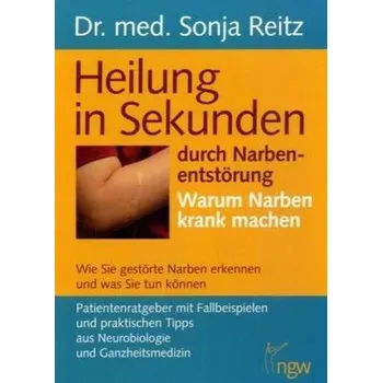 Heilung in Sekunden durch Narbenentstörung - Reitz, Sonja