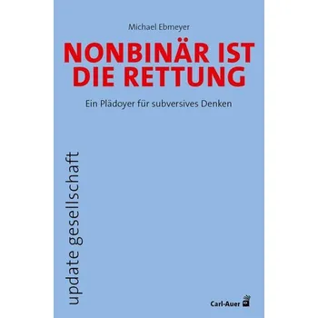 Nonbinär ist die Rettung - Ebmeyer, Michael